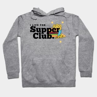 I Live for Supper Club Hoodie